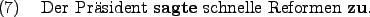 \begin{example}
Der Prsident \textbf{sagte} schnelle Reformen \textbf{zu}.
\end{example}