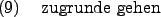 \begin{example}
zugrunde gehen
\end{example}