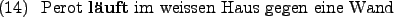 \begin{example}
Perot \textbf{luft} im weissen Haus gegen eine Wand
\end{example}