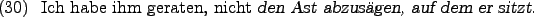 \begin{example}
Ich habe ihm geraten, nicht \textsl{den Ast abzusgen, auf dem er sitzt.}
\end{example}