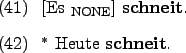 \begin{examples}
\item \rule{0em}{0em}[Es $_{\text{NONE}}$] \textbf{schneit}.
\item $^*$ Heute \textbf{schneit}.
\end{examples}