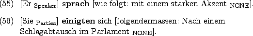 \begin{examples}
\item \rule{0em}{0em}[Er $_{\text{Speaker}}$] \textbf{sprach} \...
...assen: Nach
einem Schlagabtausch im Parlament $_{\text{NONE}}$].
\end{examples}