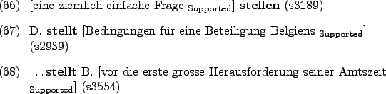 \begin{examples}
\item \rule{0em}{0em}[eine ziemlich einfache Frage $_{\text{Sup...
...e Herausforderung seiner
Amtszeit $_{\text{Supported}}$] (s3554)
\end{examples}