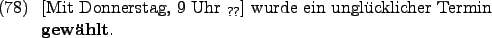 \begin{example}
\rule{0em}{0em}[Mit Donnerstag, 9 Uhr $_{\text{??}}$] wurde ein unglcklicher Termin \textbf{gewhlt}.
\end{example}