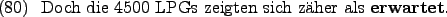 \begin{example}
Doch die 4500 LPGs zeigten sich zher als \textbf{erwartet}.
\end{example}