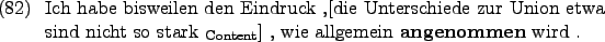 \begin{example}
Ich habe bisweilen den Eindruck ,\rule{0em}{0em}[die Unterschie...
...k $_{\text{Content}}$] , wie allgemein
\textbf{angenommen} wird .
\end{example}